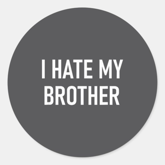 I Hate My Brother, Funny, Jokes, Sarcastic  ラウンドシール (正面)