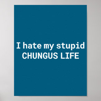 I Hate My Stud Chungus Life, Funny Meme  ポスター