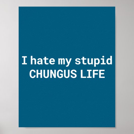 I Hate My Stud Chungus Life, Funny Meme  ポスター (正面)