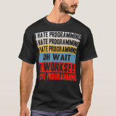 I Hate Programing Oh Wait It Works I Love Programi Tシャツ (正面)