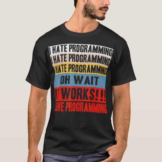I Hate Programing Oh Wait It Works I Love Programi Tシャツ (正面)