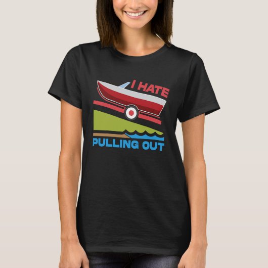 I Hate Pulling Out Boating Fishing Family Camping Tシャツ (正面)