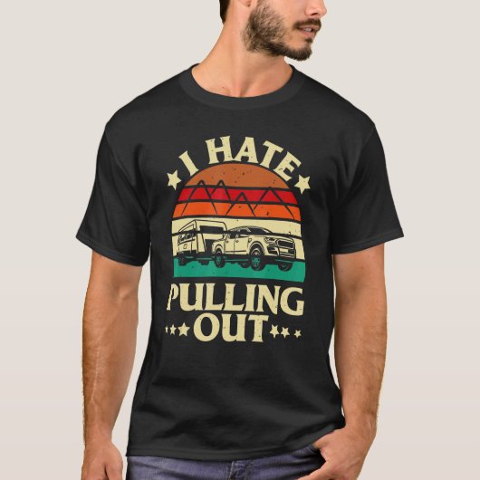 I Hate Pulling Out  Camping Trailer Retro Travel Tシャツ (正面)
