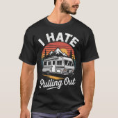 I Hate Pulling Out Funny Camper Rv Camping Trailer Tシャツ (正面)