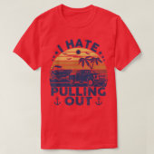 I hate pulling out Retro boating boat captain Moto Tシャツ (デザイン正面)