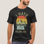 I Hate Pulling Out With My Camping Van Retro Vinta Tシャツ (正面)