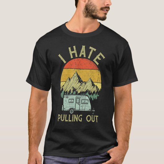 I Hate Pulling Out With My Camping Van Retro Vinta Tシャツ (正面)