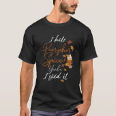 I Hate Pumpkin Spice Yeah I Said It Fall Season Ha Tシャツ (正面)