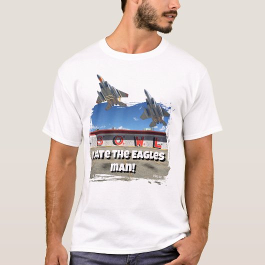 I hate the Eagles man! F-15 T Shirt Tシャツ (正面)
