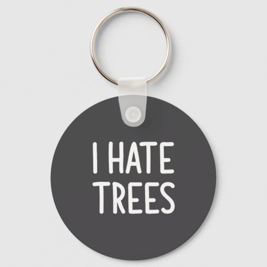I Hate Trees, Funny, Joke, Sarcastic, Family  キーホルダー (正面)