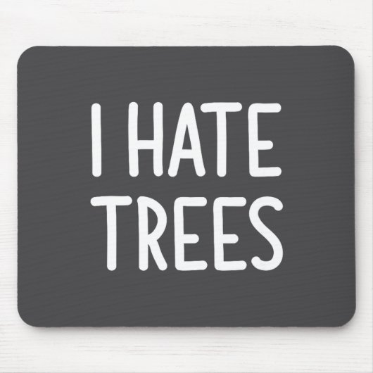 I Hate Trees, Funny, Joke, Sarcastic, Family マウスパッド (正面)