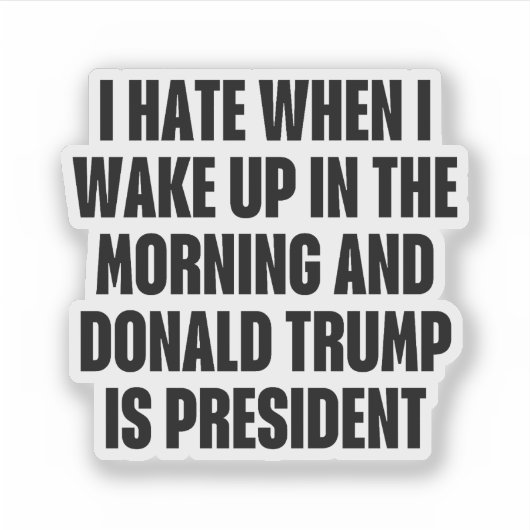 I Hate When Trump is The President Funny シール (正面)