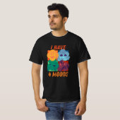 i have 4 moods funny design  tシャツ (正面フル)