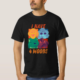 i have 4 moods funny design  tシャツ