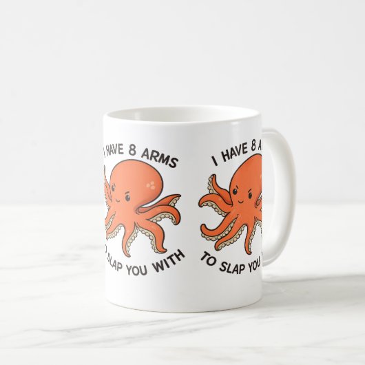 I Have 8 Arms to Slap You With Octopus Mug – Funny コーヒーマグカップ (正面右)