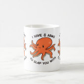 I Have 8 Arms to Slap You With Octopus Mug – Funny コーヒーマグカップ (中央)