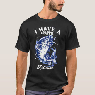 I Have A Crappie Attitude Fishing Tシャツ