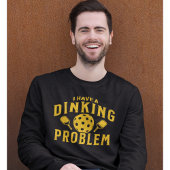 I Have a Dinking Problem Funny Pickleball  スウェットシャツ