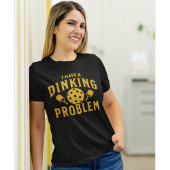 I Have a Dinking Problem Funny Pickleball  Tシャツ