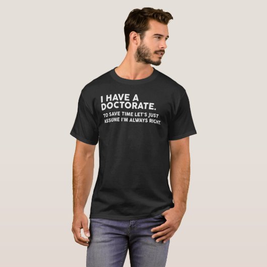 I Have A Doctorate Funny Doctoral Degree Graduatio Tシャツ (正面フル)