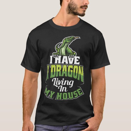 I Have A Dragon Living In My House Lizard Tシャツ (正面)