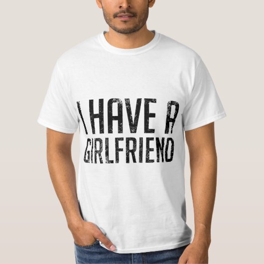 I Have a Girlfriend  Tシャツ (正面)