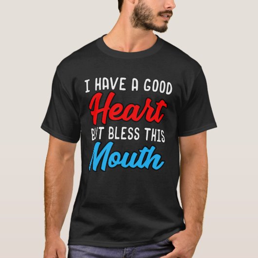 I HAVE A GOOD HEART BUT BLESS THIS MOUTH Tシャツ (正面)