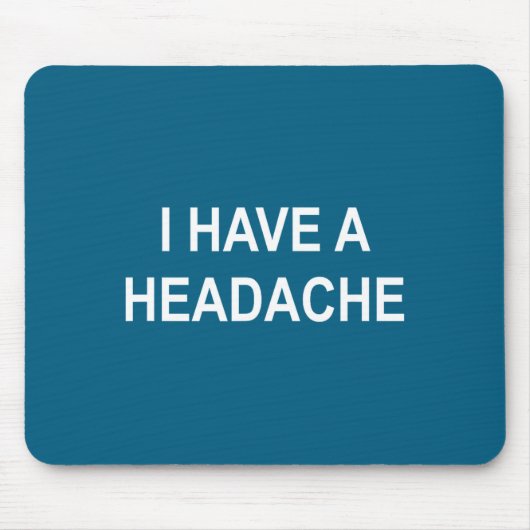 I Have A Headache, Joke, Funny, Sarcastic, Family マウスパッド (正面)