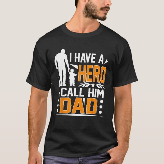 I Have A Hero I Call Him Dad Father s Day Tシャツ (正面)