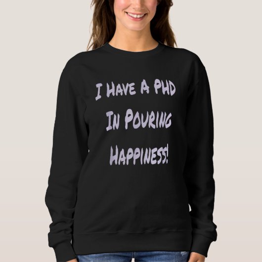 I Have A PHD In Pouring Happiness  Bartender スウェットシャツ (正面)