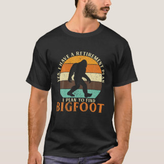 I Have A Retirement Plan I Plan To Find Bigfoot Sa Tシャツ