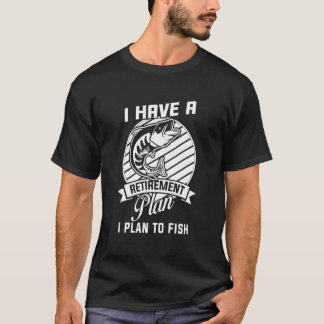 I Have A Retirement Plan I Plan To Fish Fishing Tシャツ