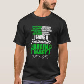 I Have A Traumatic Brain Injury Support TBI Surviv Tシャツ (正面)