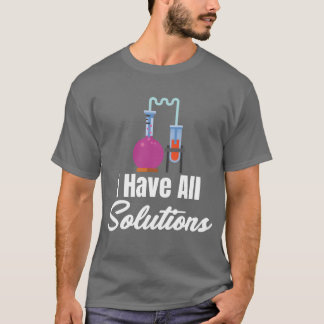 I Have All Solution Chemistry Science Periodic fam Tシャツ