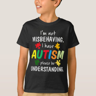 I Have Autism I'm Not Misbehaving Autism Tシャツ