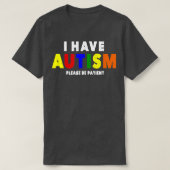 I Have Autism Please Be Patient Tシャツ (デザイン正面)