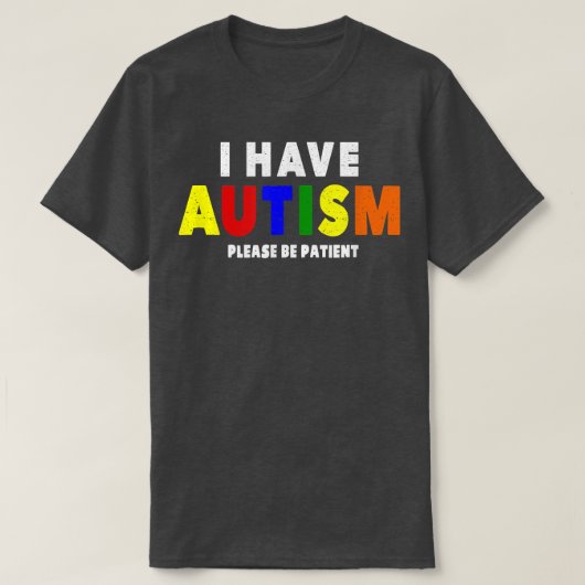 I Have Autism Please Be Patient Tシャツ (デザイン正面)