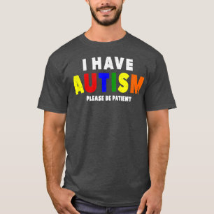 I Have Autism Please Be Patient Tシャツ