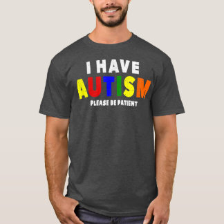 I Have Autism Please Be Patient Tシャツ