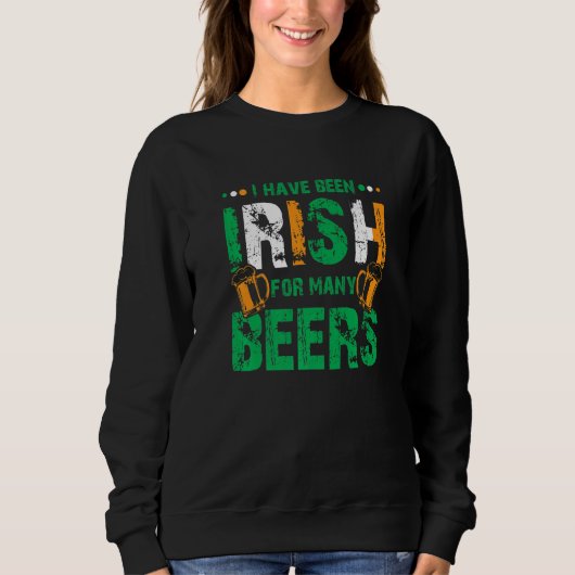 I Have Been Irish For Many Beers Funny St Patrick' スウェットシャツ (正面)