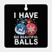 I Have Big Beautiful Balls Christmas Funny Couple メタルオーナメント (正面)