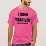 I have Chlamydia Tシャツ<br><div class="desc">I have Chlamydia .Check out our Science t shirt selection for the very best in unique or custom, handmade pieces from our shops.</div>
