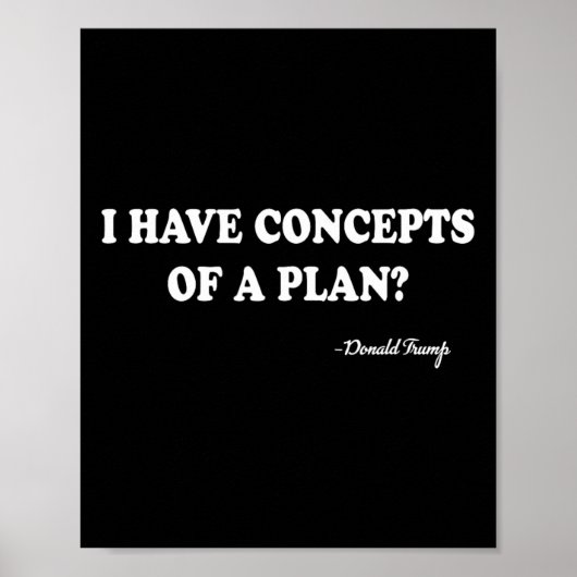 I Have Concepts Of A Plan Donald Trump ポスター (正面)