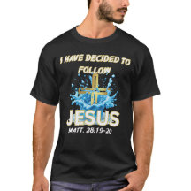 I Have Decided To Follow Jesus Baptism-Matt 28:19