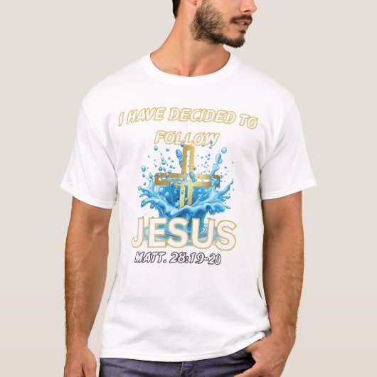 I Have Decided To Follow Jesus Baptism-Matt 28:19 Tシャツ (正面)