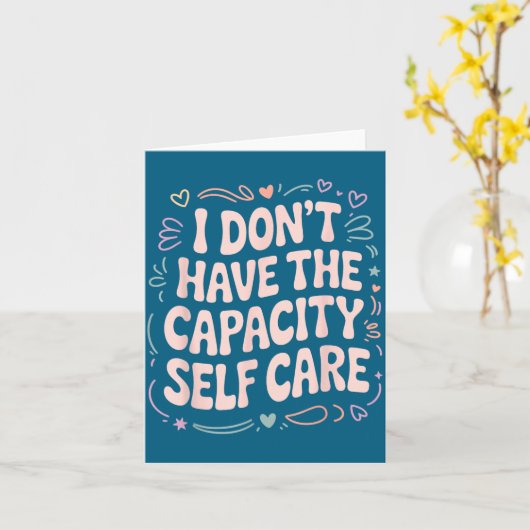 I Have Don' Capacity Self Care Burnout カード (黄色い花)