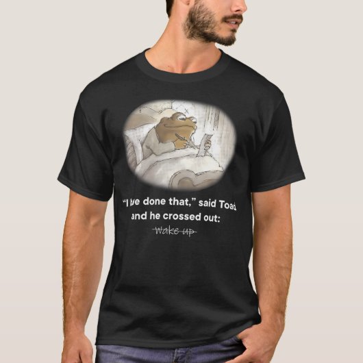 I Have Done That Said Toad And He Crossed Out Wake Tシャツ (正面)