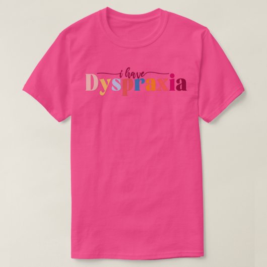 I have Dyspraxia Tシャツ (デザイン正面)
