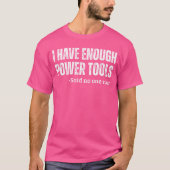 I Have Enough Powerools Handyman Humor Sarcasm Fun Tシャツ (正面)