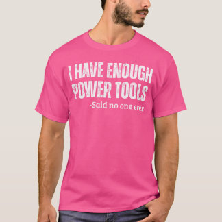 I Have Enough Powerools Handyman Humor Sarcasm Fun Tシャツ